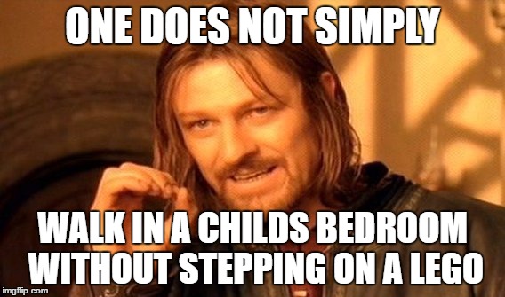 One Does Not Simply | ONE DOES NOT SIMPLY; WALK IN A CHILDS BEDROOM WITHOUT STEPPING ON A LEGO | image tagged in memes,one does not simply | made w/ Imgflip meme maker
