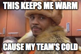 THIS KEEPS ME WARM; CAUSE MY TEAM'S COLD | image tagged in melo coat | made w/ Imgflip meme maker