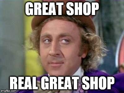 Wonka- Sarcastic Look | GREAT SHOP; REAL GREAT SHOP | image tagged in wonka- sarcastic look | made w/ Imgflip meme maker