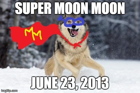 SUPER MOON MOON JUNE 23, 2013 | made w/ Imgflip meme maker