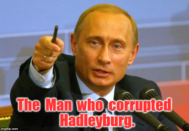 Good Guy Putin | The  Man  who  corrupted  Hadleyburg. | image tagged in memes,good guy putin | made w/ Imgflip meme maker