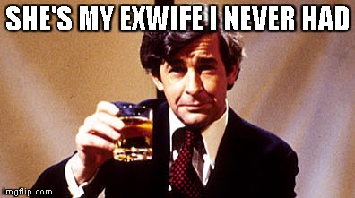 Dave Allen | SHE'S MY EXWIFE I NEVER HAD | image tagged in dave allen | made w/ Imgflip meme maker