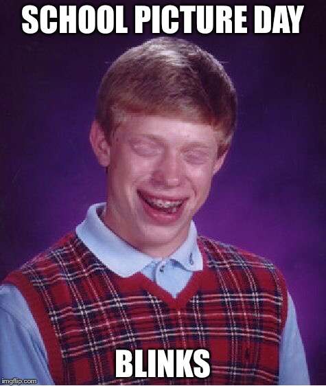 Bad luck Brian school picture  | SCHOOL PICTURE DAY; BLINKS | image tagged in bad luck brian | made w/ Imgflip meme maker