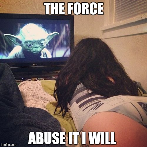 jedi tricks | THE FORCE; ABUSE IT I WILL | image tagged in yoda,jedi,memes,funny,jedi mind trick | made w/ Imgflip meme maker