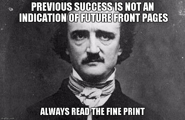 EAP | PREVIOUS SUCCESS IS NOT AN INDICATION OF FUTURE FRONT PAGES ALWAYS READ THE FINE PRINT | image tagged in eap | made w/ Imgflip meme maker