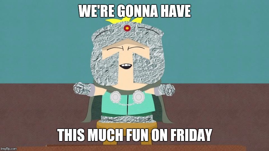 WE'RE GONNA HAVE; THIS MUCH FUN ON FRIDAY | made w/ Imgflip meme maker