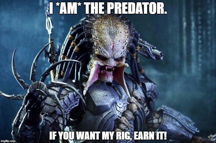 I *AM* THE PREDATOR. IF YOU WANT MY RIG, EARN IT! | image tagged in mod,vape,vaping,predator,228w | made w/ Imgflip meme maker
