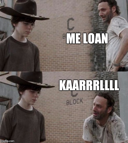 Rick and Carl Meme | ME LOAN; KAARRRLLLL | image tagged in memes,rick and carl | made w/ Imgflip meme maker