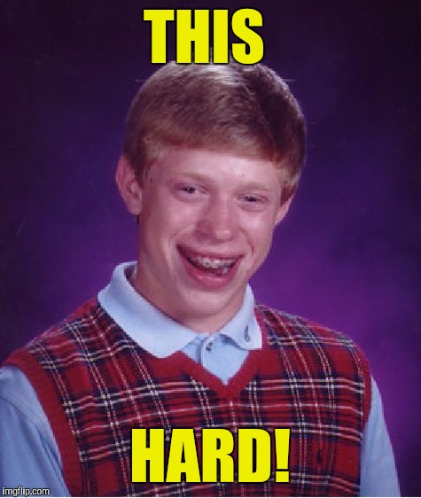 Bad Luck Brian Meme | THIS HARD! | image tagged in memes,bad luck brian | made w/ Imgflip meme maker