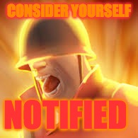 Tf2 uber | CONSIDER YOURSELF NOTIFIED | image tagged in tf2 uber | made w/ Imgflip meme maker