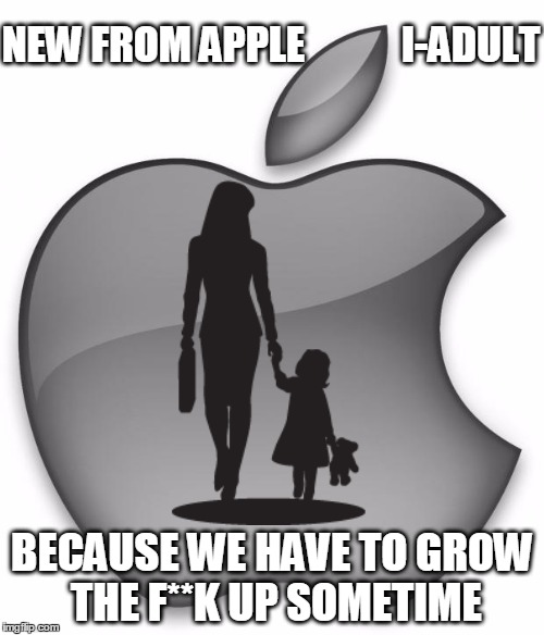 iAdult | NEW FROM APPLE











I-ADULT; BECAUSE WE HAVE TO GROW THE F**K UP SOMETIME | image tagged in apple inc,ipod,adulting,grow up | made w/ Imgflip meme maker