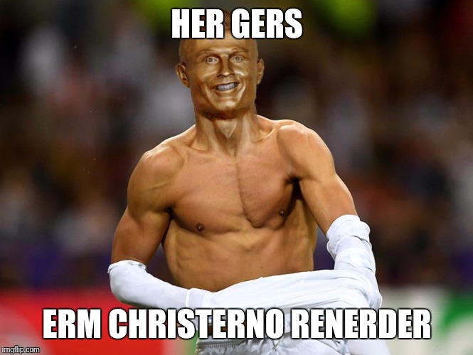 CHRISTERNO RENERDER | HER GERS; ERM CHRISTERNO RENERDER | image tagged in christiano ronaldo,funny | made w/ Imgflip meme maker