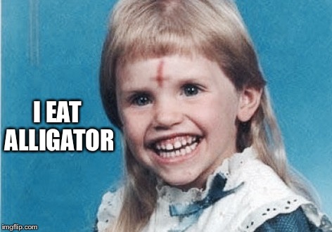 Evil Girl | I EAT ALLIGATOR | image tagged in evil girl | made w/ Imgflip meme maker