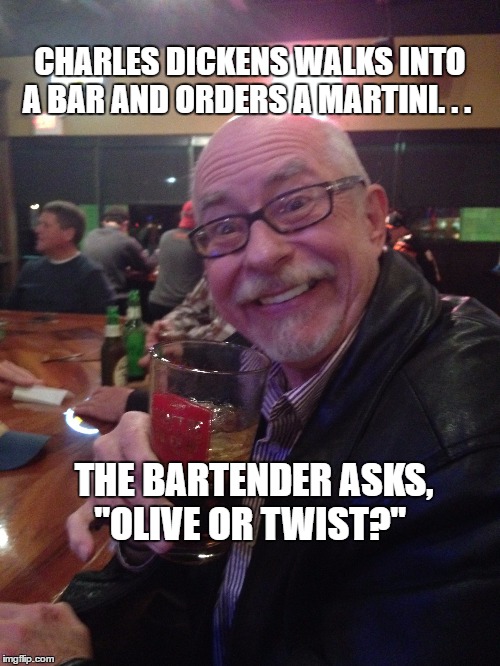 My Best Friend Charlie 009 | CHARLES DICKENS WALKS INTO A BAR AND ORDERS A MARTINI. . . THE BARTENDER ASKS, "OLIVE OR TWIST?" | image tagged in drinking,bartender,best friends,funny,puns,my best friend charlie | made w/ Imgflip meme maker