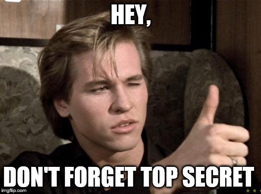 HEY, DON'T FORGET TOP SECRET | made w/ Imgflip meme maker