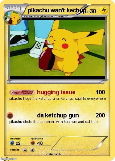 pikachu loves ketchup
 (Pokemon Week) | image tagged in pokemon card,pikachu  loves ketchup,ketchup,pikachu,soo much tags | made w/ Imgflip meme maker
