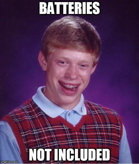 Bad Luck Brian Meme |  BATTERIES; NOT INCLUDED | image tagged in memes,bad luck brian | made w/ Imgflip meme maker