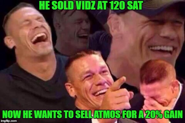 April Fools Day | HE SOLD VIDZ AT 120 SAT; NOW HE WANTS TO SELL ATMOS FOR A 20% GAIN | image tagged in april fools day | made w/ Imgflip meme maker
