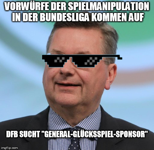 VORWÜRFE DER SPIELMANIPULATION IN DER BUNDESLIGA KOMMEN AUF; DFB SUCHT "GENERAL-GLÜCKSSPIEL-SPONSOR" | made w/ Imgflip meme maker