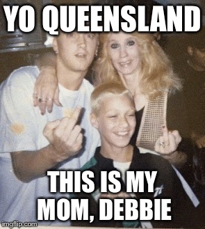 YO QUEENSLAND; THIS IS MY MOM, DEBBIE | image tagged in debbie | made w/ Imgflip meme maker