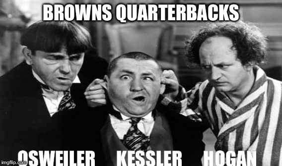 Browns QBs | BROWNS QUARTERBACKS; OSWEILER      KESSLER      HOGAN | image tagged in cleveland browns,quarterback,horrible | made w/ Imgflip meme maker