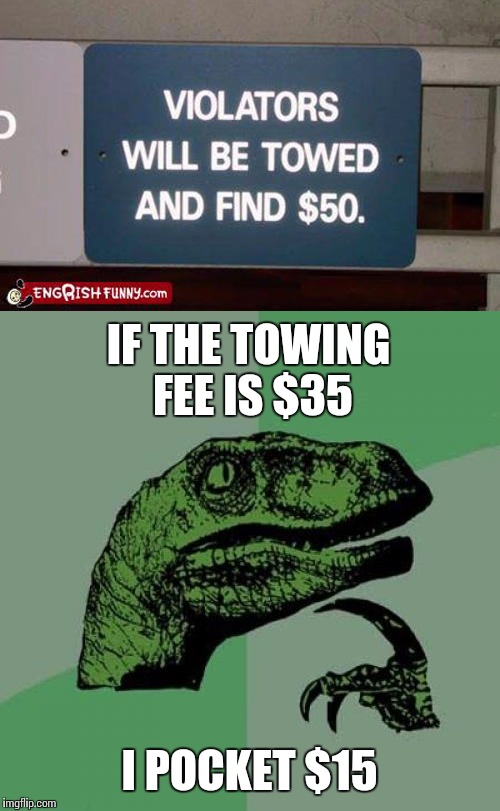 Hey Einstein E = $15 | IF THE TOWING FEE IS $35; I POCKET $15 | image tagged in funny memes,philosoraptor | made w/ Imgflip meme maker