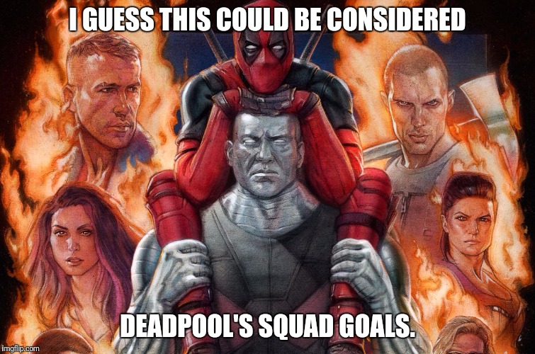 I told you other people shipped it. | I GUESS THIS COULD BE CONSIDERED; DEADPOOL'S SQUAD GOALS. | image tagged in squadgoals,deadpool,deadpool and colossus | made w/ Imgflip meme maker