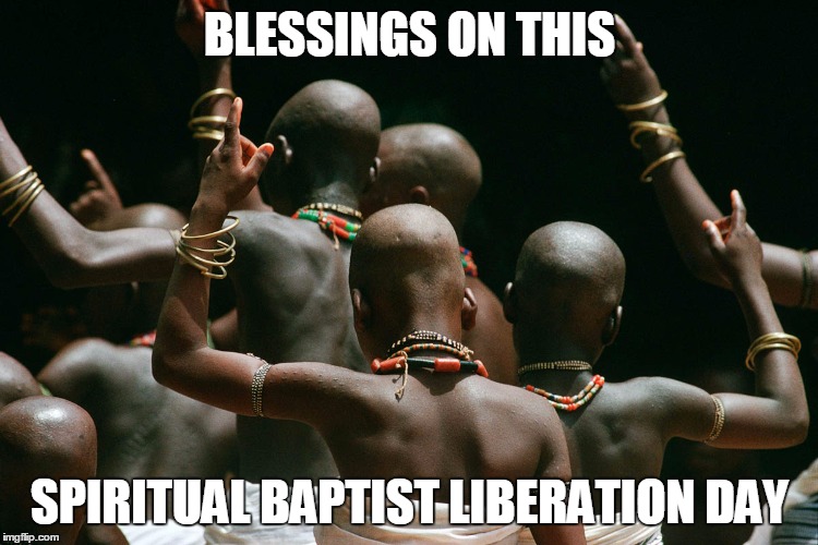 Spiritual Baptist Liberation Day  | BLESSINGS ON THIS; SPIRITUAL BAPTIST LIBERATION DAY | image tagged in trinidad and tobago,baptist,caribbean,african religion | made w/ Imgflip meme maker