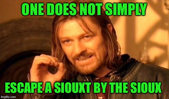 One Does Not Simply Meme | ONE DOES NOT SIMPLY ESCAPE A SIOUXT BY THE SIOUX | image tagged in memes,one does not simply | made w/ Imgflip meme maker