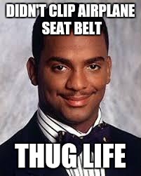 True story. Stewardess didn't notice.  | DIDN'T CLIP AIRPLANE SEAT BELT; THUG LIFE | image tagged in thug life,airplane | made w/ Imgflip meme maker