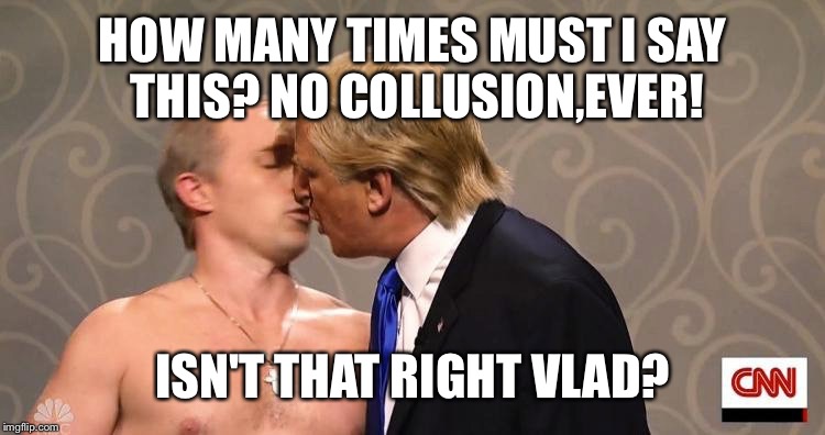 HOW MANY TIMES MUST I SAY THIS? NO COLLUSION,EVER! ISN'T THAT RIGHT VLAD? | made w/ Imgflip meme maker