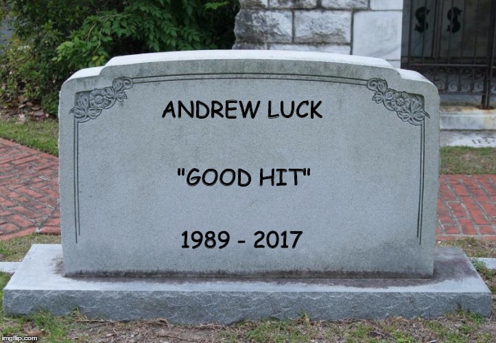 Gravestone | ANDREW LUCK; "GOOD HIT"; 1989 - 2017 | image tagged in gravestone | made w/ Imgflip meme maker