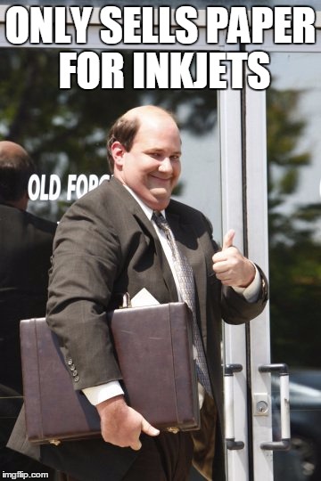 Kevin Malone | ONLY SELLS PAPER FOR INKJETS | image tagged in kevin malone | made w/ Imgflip meme maker