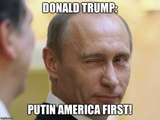 Putin's America  | DONALD TRUMP:; PUTIN AMERICA FIRST! | image tagged in putin's america | made w/ Imgflip meme maker