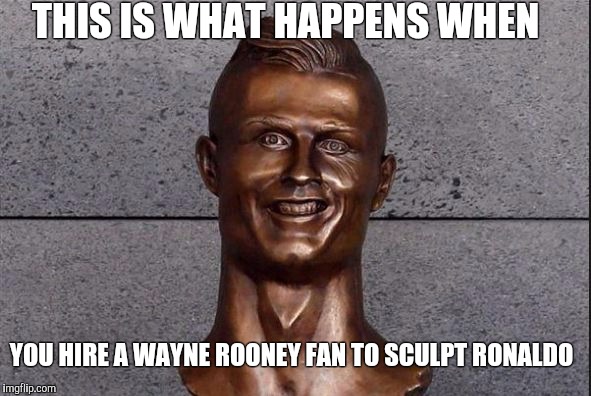 Ronaldo Statue | THIS IS WHAT HAPPENS WHEN; YOU HIRE A WAYNE ROONEY FAN TO SCULPT RONALDO | image tagged in ronaldo statue | made w/ Imgflip meme maker