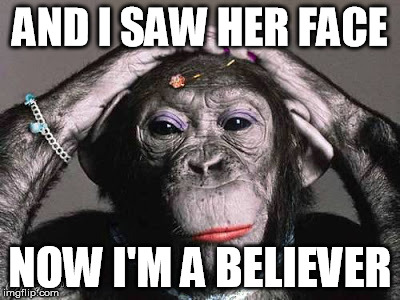 AND I SAW HER FACE NOW I'M A BELIEVER | made w/ Imgflip meme maker