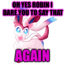 OH YES ROBIN I DARE YOU TO SAY THAT AGAIN | made w/ Imgflip meme maker