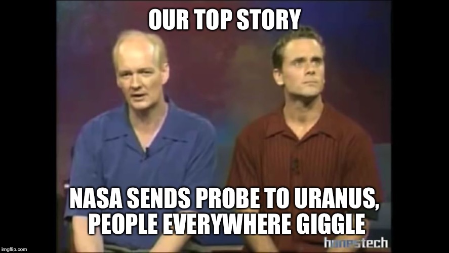 Whose line |  OUR TOP STORY; NASA SENDS PROBE TO URANUS, PEOPLE EVERYWHERE GIGGLE | image tagged in whose line | made w/ Imgflip meme maker