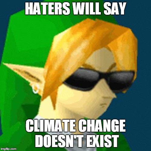 HATERS WILL SAY CLIMATE CHANGE DOESN'T EXIST | made w/ Imgflip meme maker