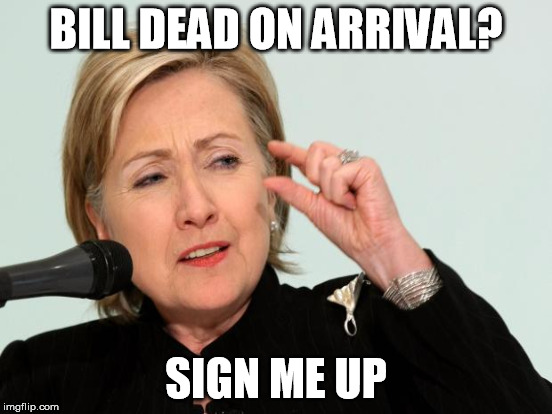 BILL DEAD ON ARRIVAL? SIGN ME UP | made w/ Imgflip meme maker