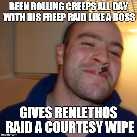 Good Guy Greg Meme | BEEN ROLLING CREEPS ALL DAY WITH HIS FREEP RAID LIKE A BOSS GIVES RENLETHOS RAID A COURTESY WIPE | image tagged in memes,good guy greg | made w/ Imgflip meme maker