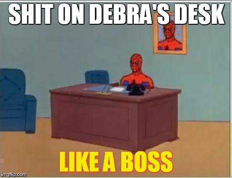 Spiderman Computer Desk |  SHIT ON DEBRA'S DESK; LIKE A BOSS | image tagged in memes,spiderman computer desk,spiderman | made w/ Imgflip meme maker