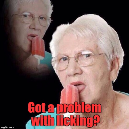 Got a problem with licking? | made w/ Imgflip meme maker