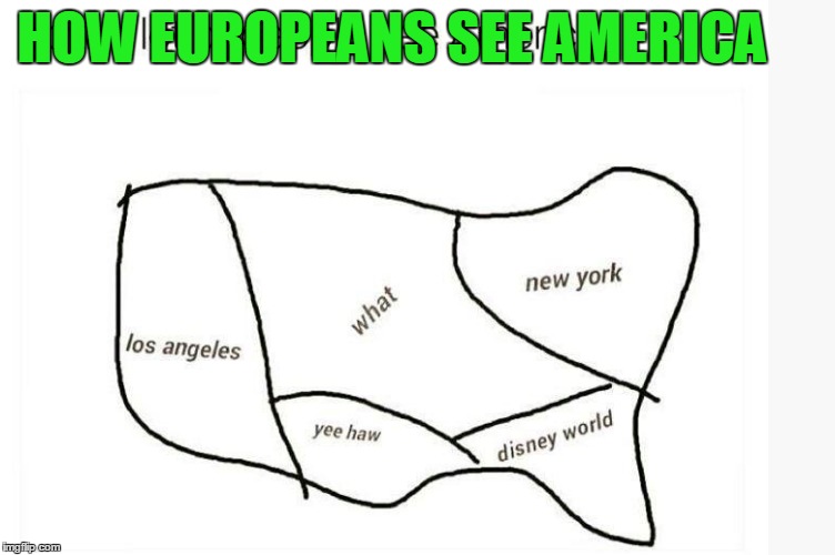 So Which Part Y'All From? | HOW EUROPEANS SEE AMERICA | image tagged in us map | made w/ Imgflip meme maker