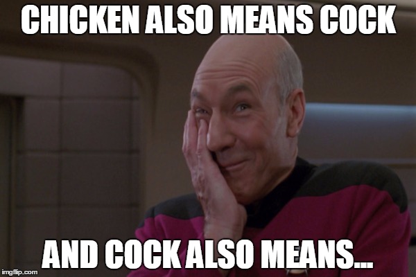 CHICKEN ALSO MEANS COCK AND COCK ALSO MEANS... | made w/ Imgflip meme maker