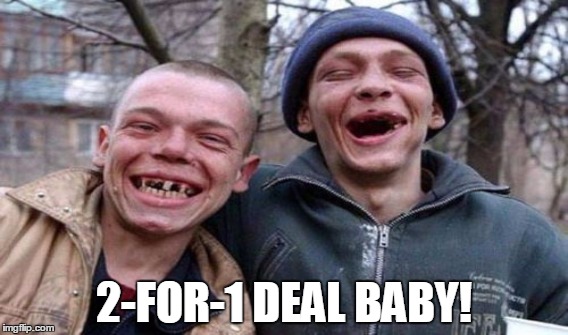 2-FOR-1 DEAL BABY! | made w/ Imgflip meme maker