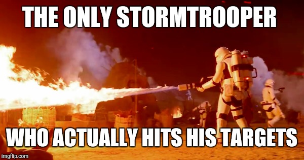 THE ONLY STORMTROOPER WHO ACTUALLY HITS HIS TARGETS | made w/ Imgflip meme maker