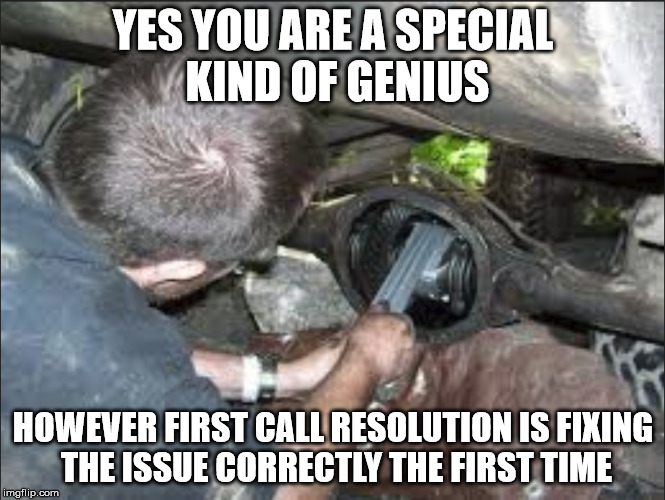 The Genius Award Goes To | YES YOU ARE A SPECIAL KIND OF GENIUS; HOWEVER FIRST CALL RESOLUTION IS FIXING THE ISSUE CORRECTLY THE FIRST TIME | image tagged in i have no idea what i am doing,i too like to live dangerously,fixed,you can't fix stupid | made w/ Imgflip meme maker