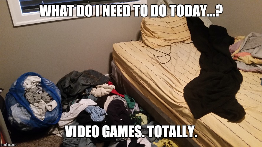 Sweet procrastination, bitter aftertaste. | WHAT DO I NEED TO DO TODAY...? VIDEO GAMES. TOTALLY. | image tagged in memes,procrastination | made w/ Imgflip meme maker