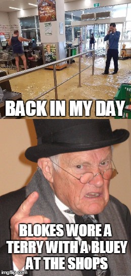 BACK IN MY DAY; BLOKES WORE A TERRY WITH A BLUEY AT THE SHOPS | image tagged in back in my day | made w/ Imgflip meme maker